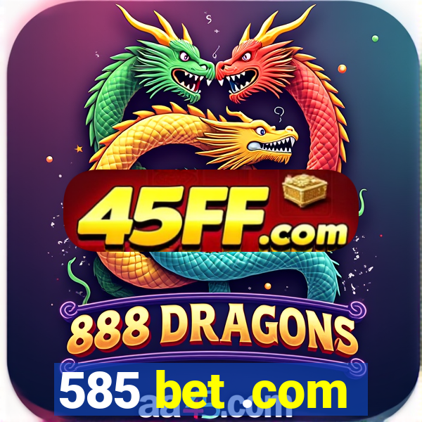 585 bet .com